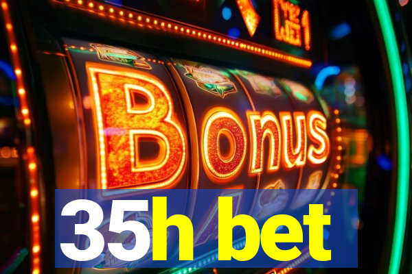 35h bet